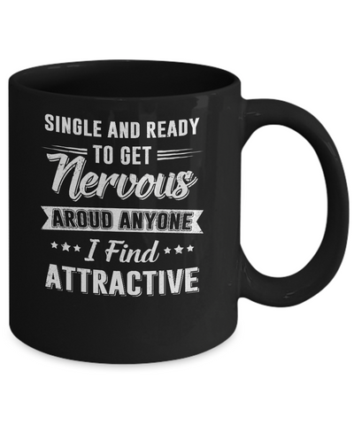 Single And Ready To Get Nervous Around Anyone I Find Attract Mug-Coffee Mug-11oz Mug-Black