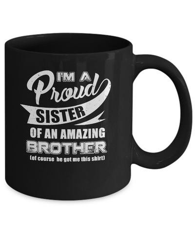 I'm A Proud Sister Of An Amazing Brother Mug-Coffee Mug-11oz Mug-Black