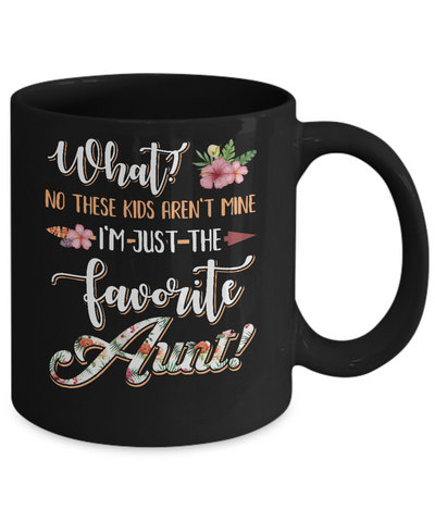 What No These Kids Aren't Mine I'm Just The Favorite Aunt Mug-Coffee Mug-11oz Mug-Black