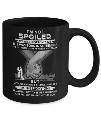I Am A Not Spoiled My Wife Was Born In September Husband Mug-Coffee Mug-11oz Mug-Black