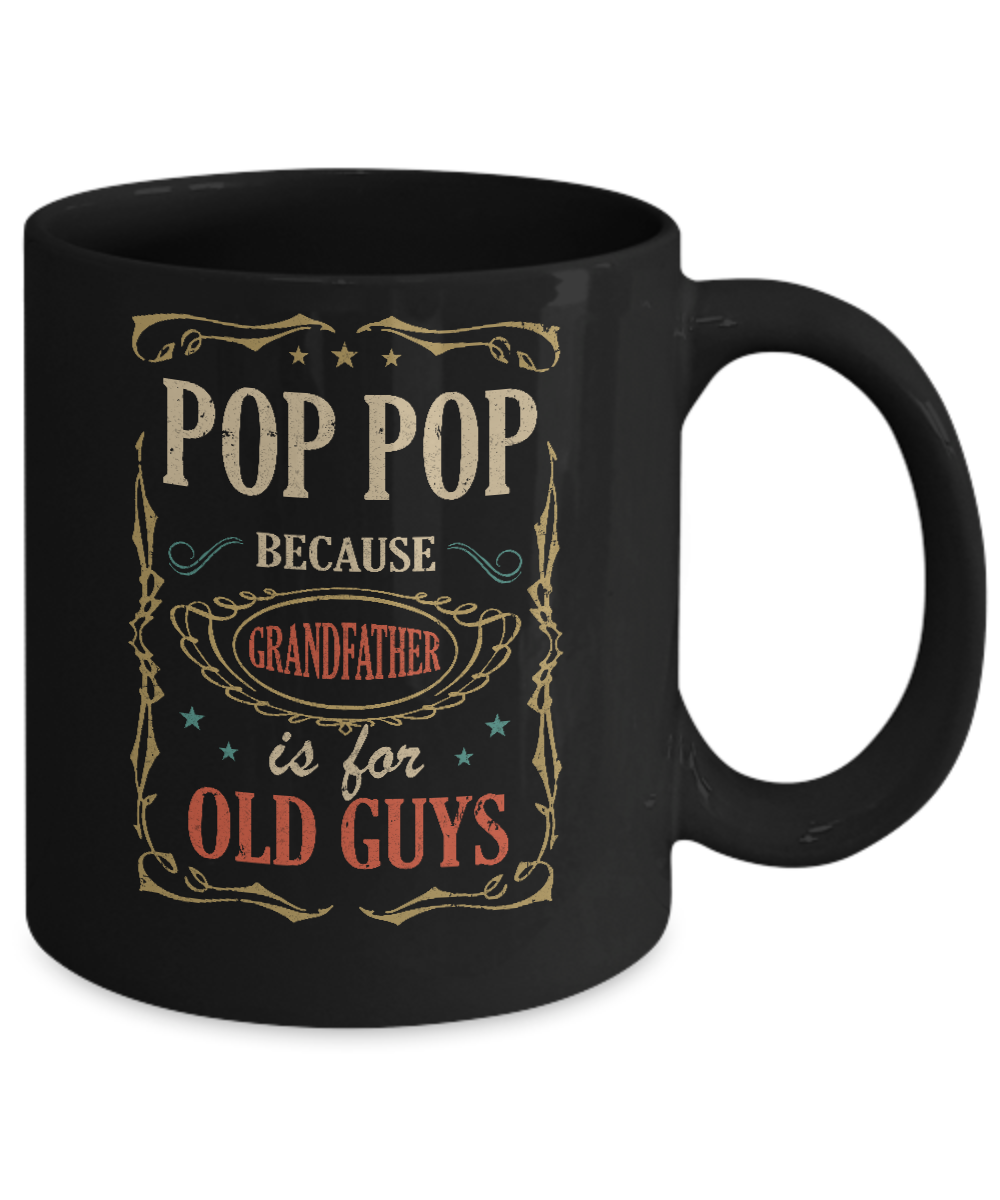 Pop Pop Because Grandfather Is For Old Guys Fathers Day Gift Mug-Coffee Mug-11oz Mug-Black