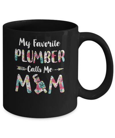 Floral My Favorite Plumber Calls Me Mom Mothers Day Gift Mug-Coffee Mug-11oz Mug-Black