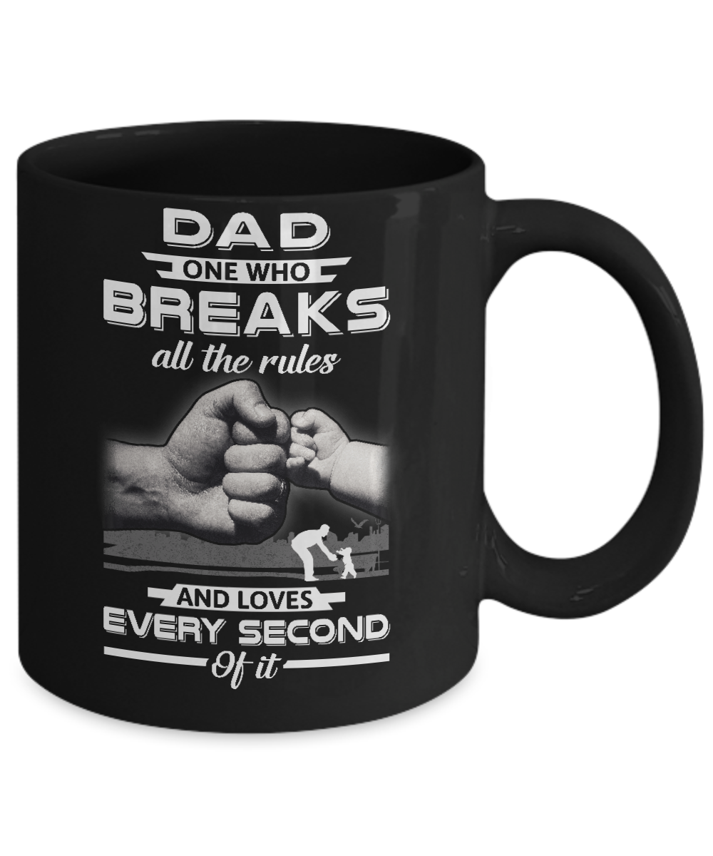 Dad One Who Breaks All The Rules And Loves Every Second Of It Mug-Coffee Mug-11oz Mug-Black