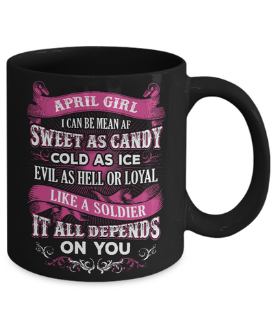 April Girl I Can Be Mean Af Sweet Candy Ice Hell Soldier Depends On You Mug-Coffee Mug-11oz Mug-Black