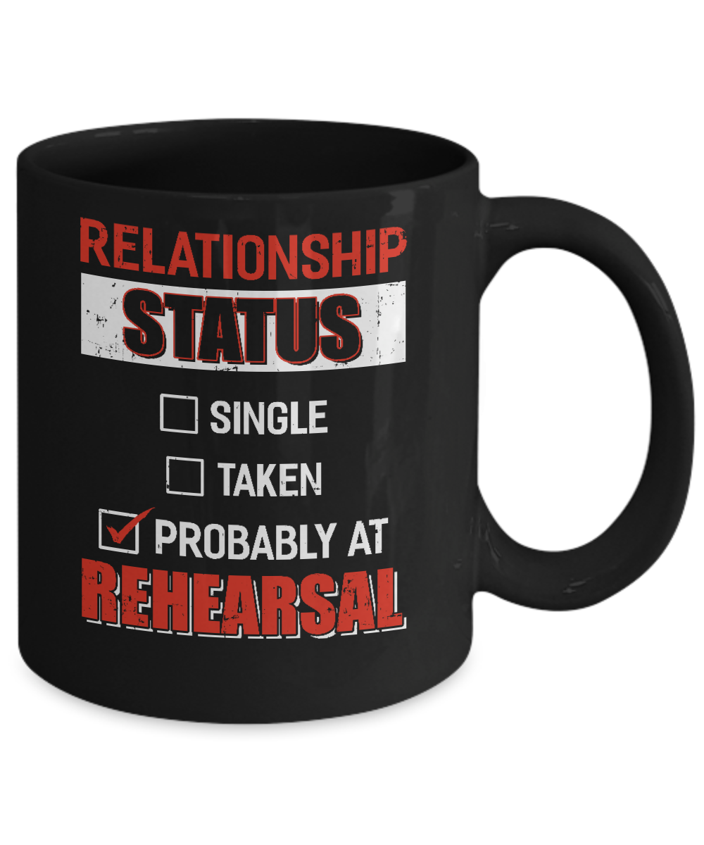 Relationship Status Single Taken Probably At Rehearsal Mug-Coffee Mug-11oz Mug-Black