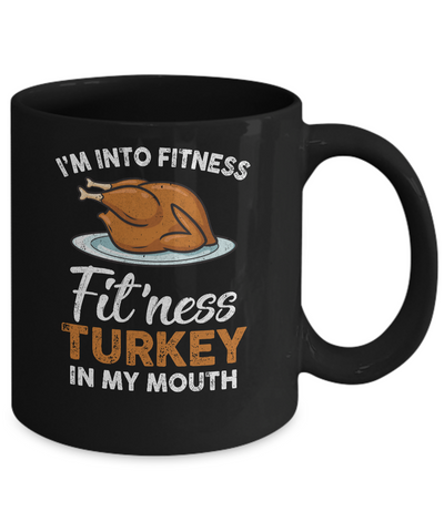 Thanksgiving I'm Into Fitness Fit'ness Turkey In My Mouth Mug-Coffee Mug-11oz Mug-Black