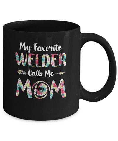 Floral My Favorite Welder Calls Me Mom Mothers Day Gift Mug-Coffee Mug-11oz Mug-Black