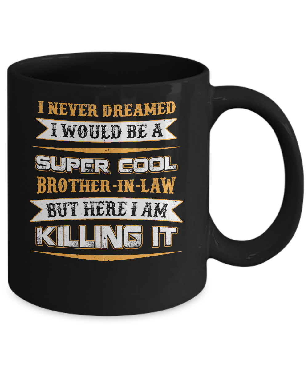 I Never Dreamed I Would Be A Super Cool Brother-In-Law Mug-Coffee Mug-11oz Mug-Black