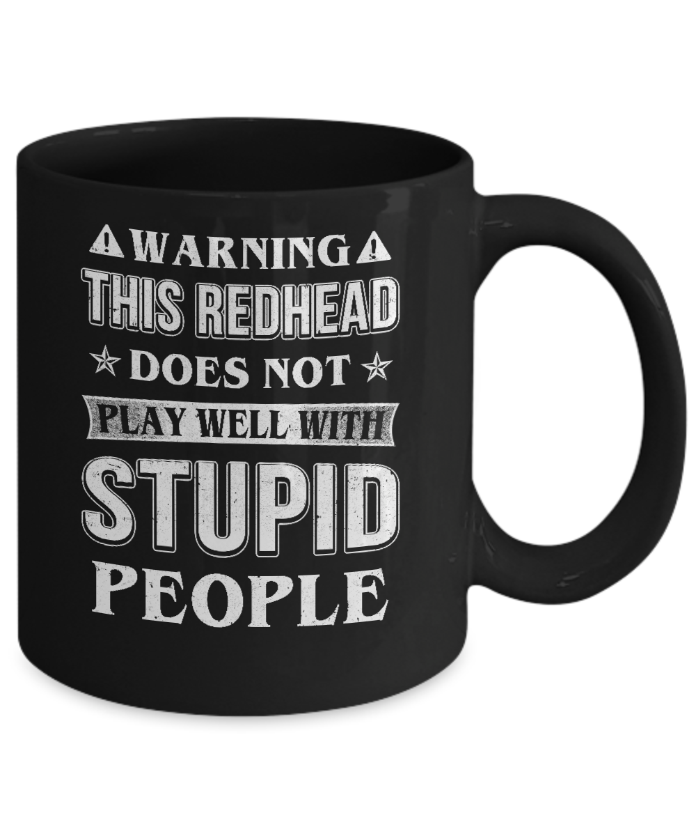 Warning This Redhead Does Not Play Well With Stupid People Mug-Coffee Mug-11oz Mug-Black