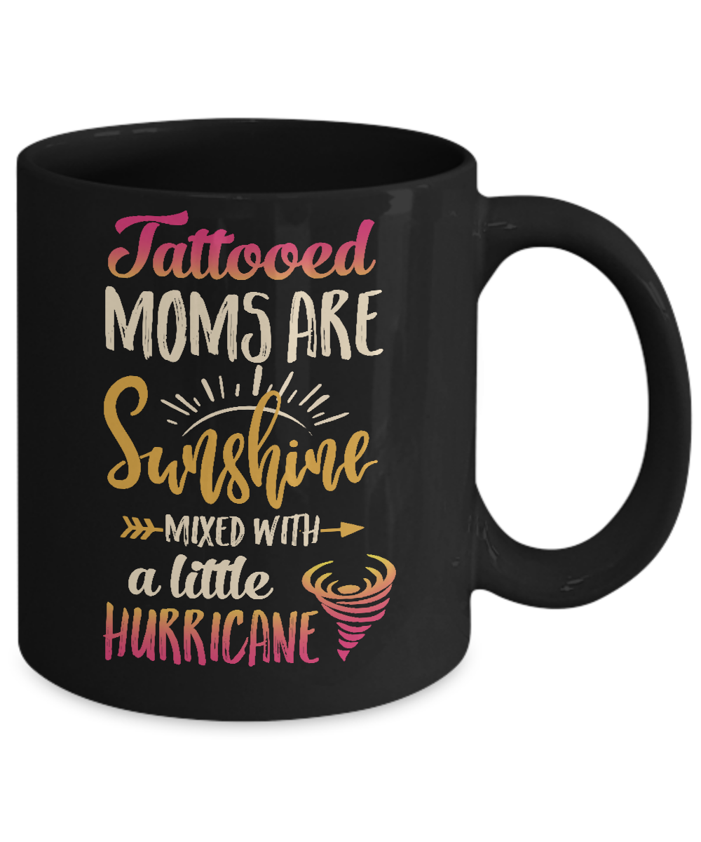 Tattooed Moms Are Sunshine Mixed With A Little Hurricane Mug-Coffee Mug-11oz Mug-Black