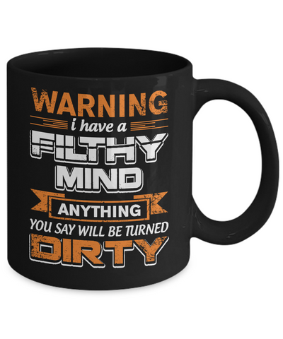 I Have A Filthy Mind Anything You Say Will Be Turned Dirty Mug-Coffee Mug-11oz Mug-Black