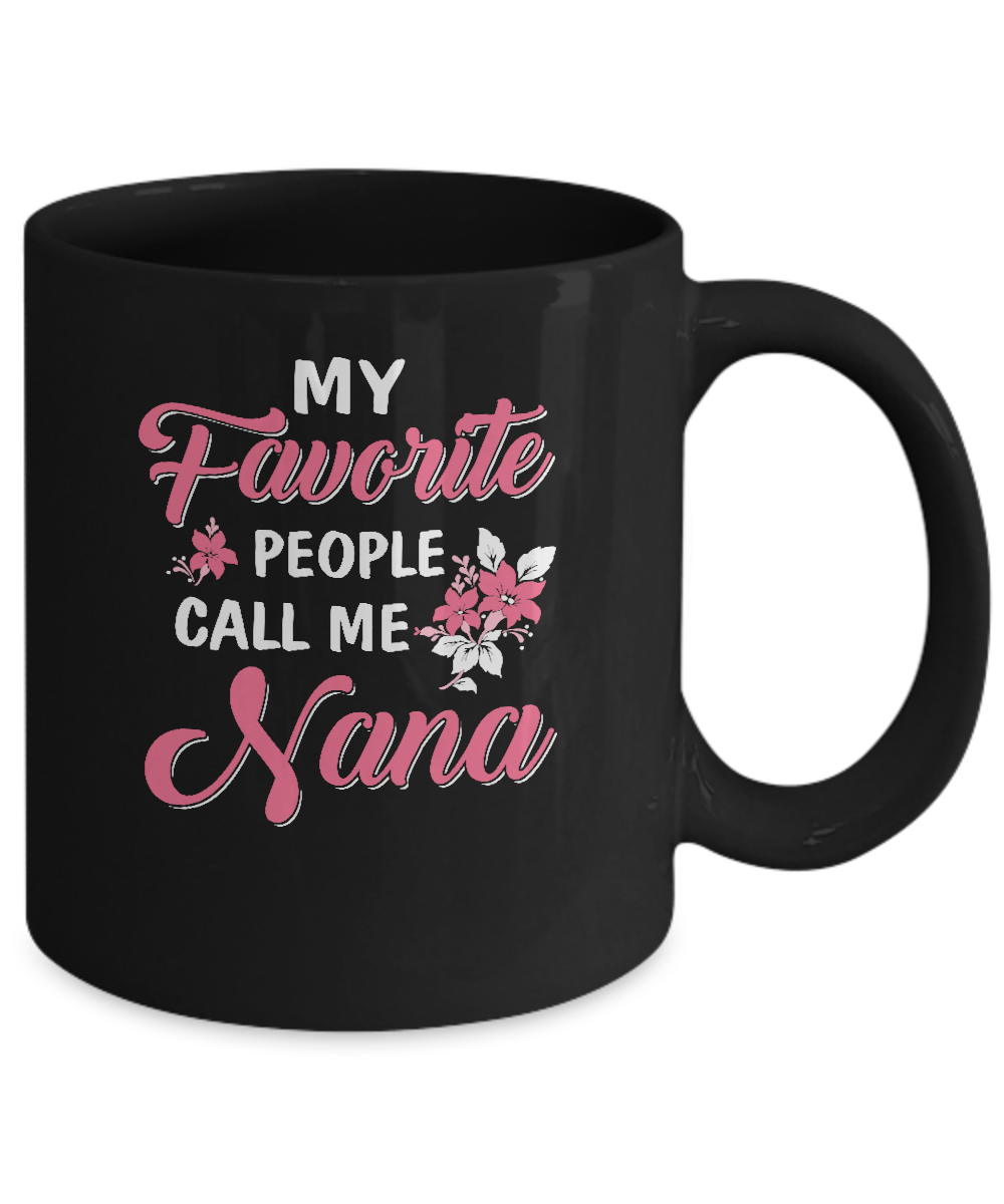 My Favorite People Call Me Nana Mothers Day Gift Mug-Coffee Mug-11oz Mug-Black