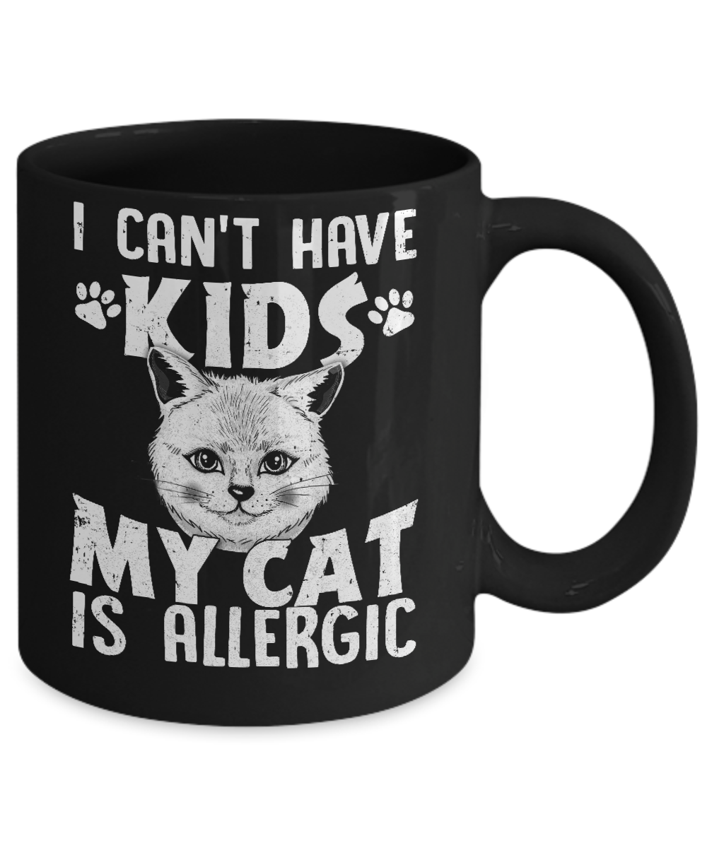 I Can't Have Kids My Cat Is Allergic Mug-Coffee Mug-11oz Mug-Black