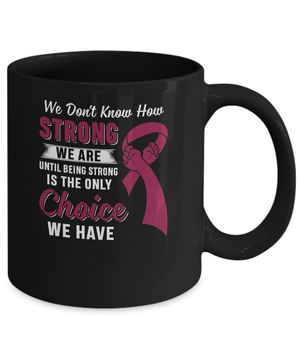 Being Strong Choice Burgundy Multiple Myeloma Awareness Mug-Coffee Mug-11oz Mug-Black