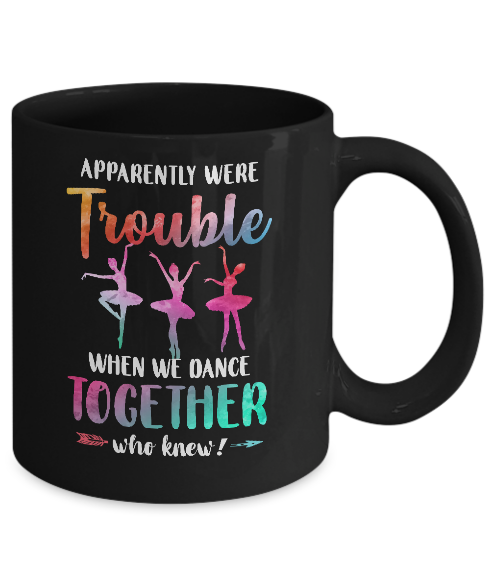 Apparently We're Trouble When We Dance Together Mug-Coffee Mug-11oz Mug-Black