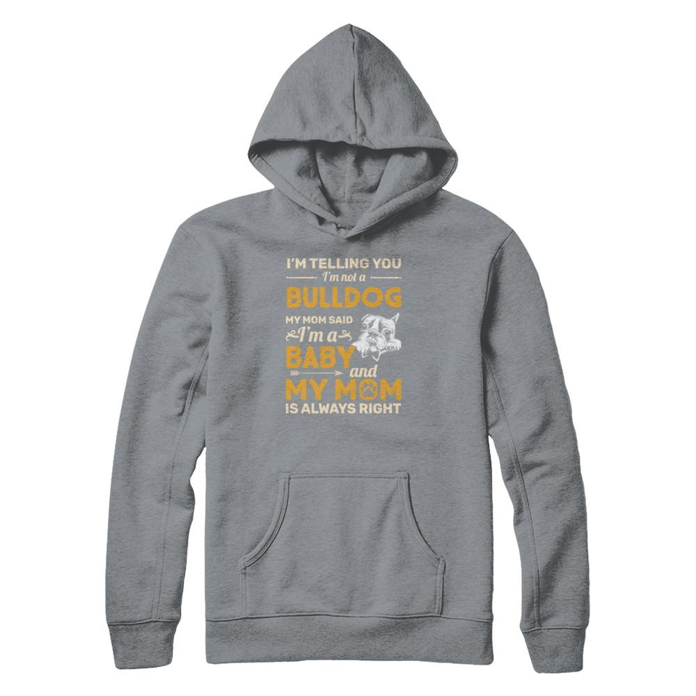 Bulldog I'm Telling You I'm Not A Bulldog My Mom Said-T-Shirt & Tank Top-Pullover Hoodie-Light Steel