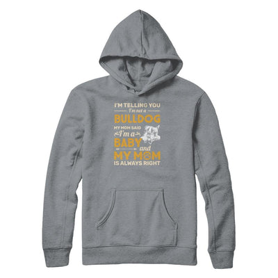 Bulldog I'm Telling You I'm Not A Bulldog My Mom Said-T-Shirt & Tank Top-Pullover Hoodie-Light Steel