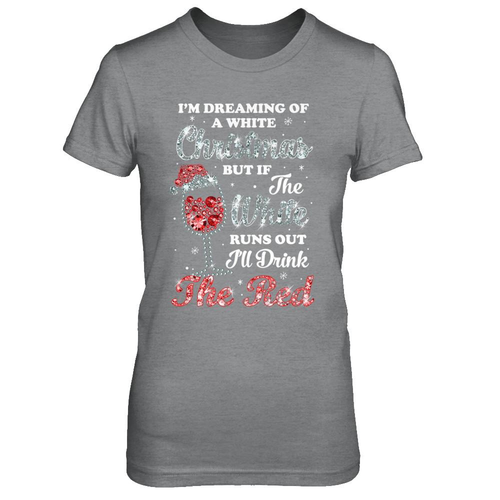 I'm Dreaming Of A White Christmas But Runs Out Wine-T-Shirt & Sweatshirt-Women's T-Shirt-Sport Grey