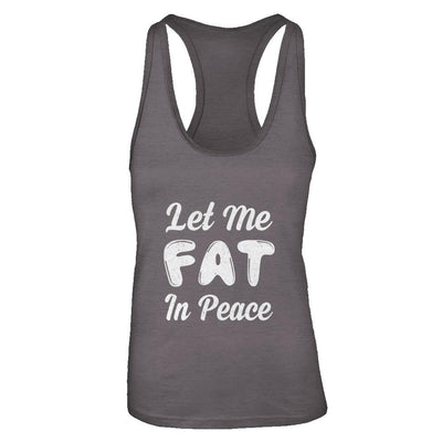 Let Me Fat In Peace Chubby Girl-T-Shirt & Tank Top-Women's Ideal Racerback Tank-Dark Grey