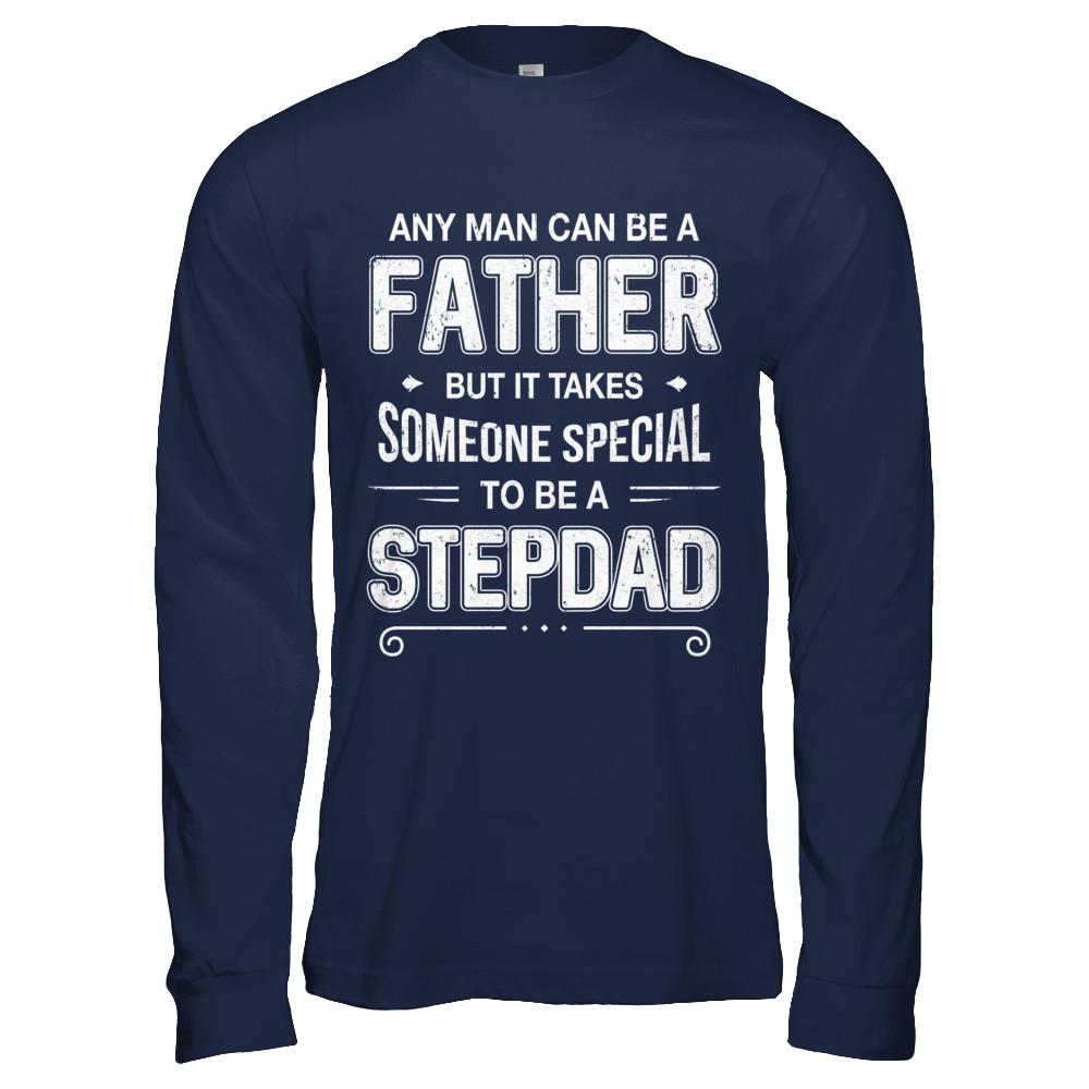 Any Man Can Be A Father Special Stepdad Father's Day Gift-T-Shirt & Hoodie-Long Sleeve T-Shirt-Navy