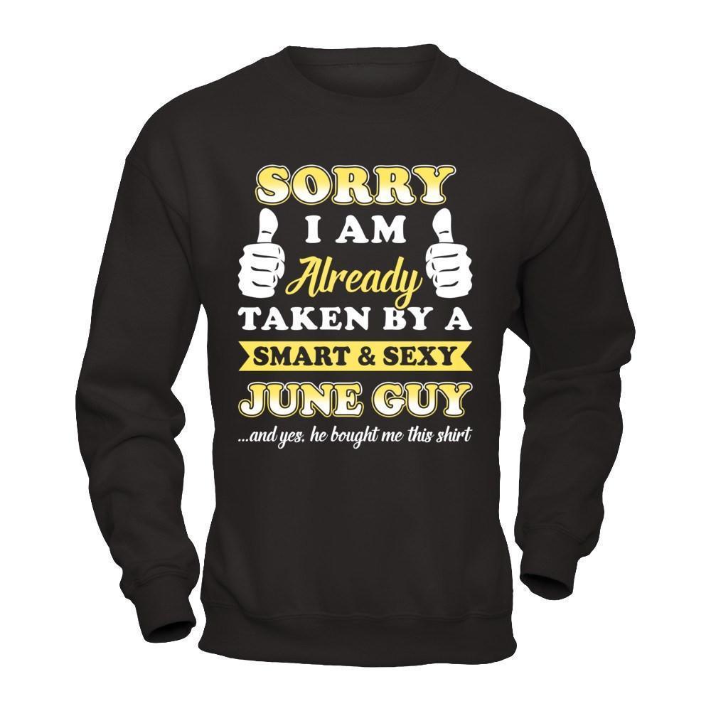 Sorry I Am Already Taken By Smart Sexy June Guy-T-Shirt & Hoodie-Crewneck Sweatshirt-Black