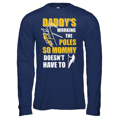 Lineman Daddy's Working The Poles Mommy Doesn't Have To-T-Shirt & Hoodie-Long Sleeve T-Shirt-Navy