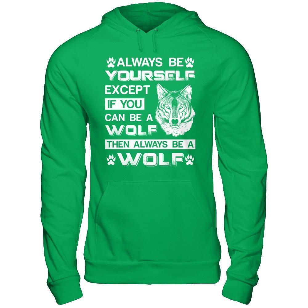 Always Be Yourself Except If You Can Be A Wolf-T-Shirt & Hoodie-Pullover Hoodie-Irish Green