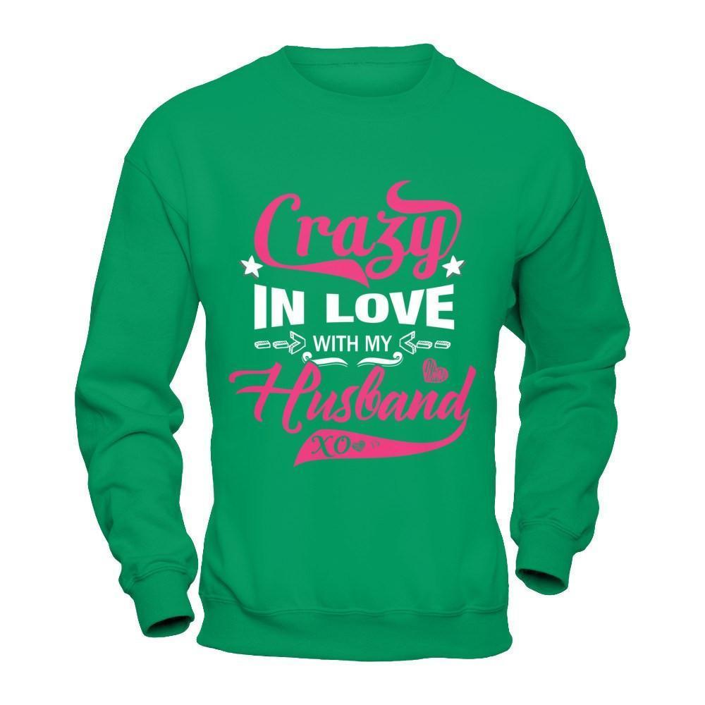 Crazy In Love With My Husband-T-Shirt & Hoodie-Crewneck Sweatshirt-Irish Green