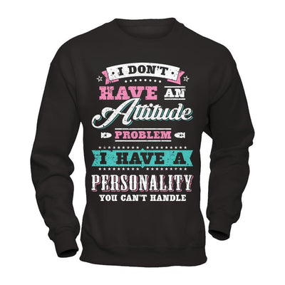 I Dont Have Attitude Problem I Have An Personality-T-Shirt & Hoodie-Crewneck Sweatshirt-Black