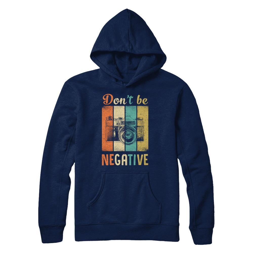 Vintage Photographer Don't Be Negative Photography-T-Shirt & Hoodie-Pullover Hoodie-Navy