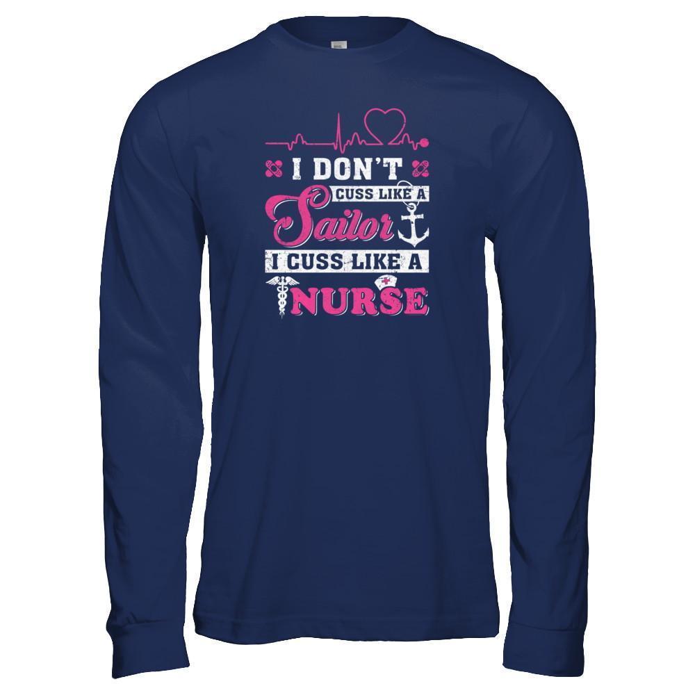 I Don't Cuss Like A Sailor I Cuss Like A Nurse-T-Shirt & Tank Top-Long Sleeve T-Shirt-Navy
