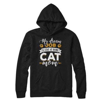 My Dreamed Job Is Stay At Home Cat Mom-T-Shirt & Sweatshirt-Pullover Hoodie-Black