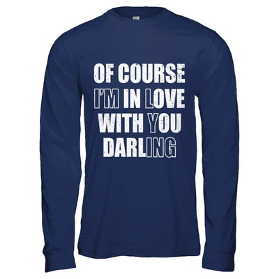 I'm Lying Of Course I'm In Love With You Darling-T-Shirt & Hoodie-Long Sleeve T-Shirt-Navy
