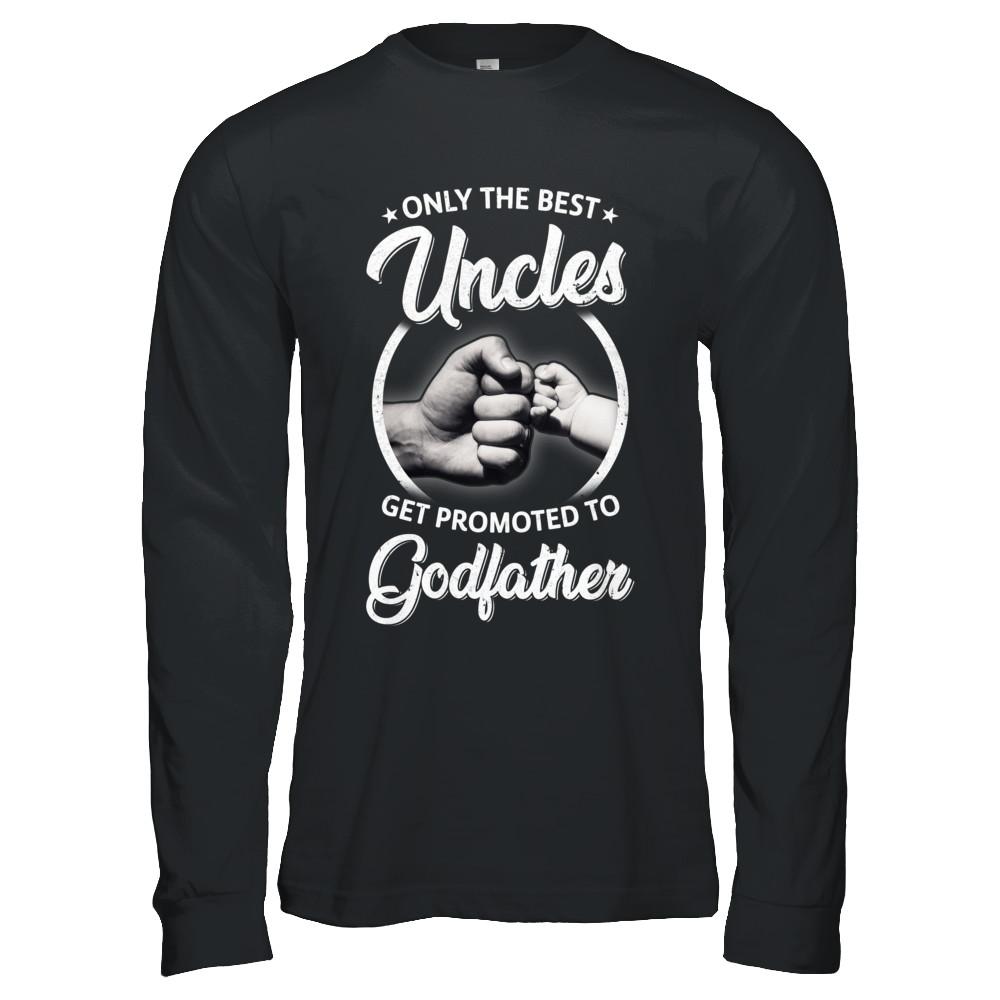 Only The Best Uncles Get Promoted To Godfather-T-Shirt & Hoodie-Long Sleeve T-Shirt-Black