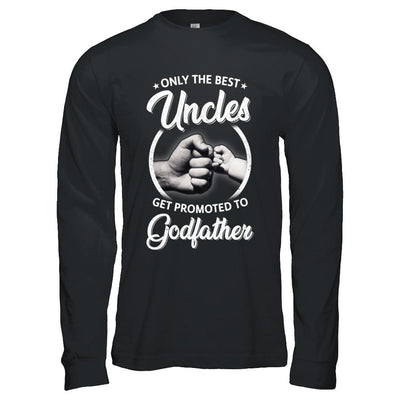 Only The Best Uncles Get Promoted To Godfather-T-Shirt & Hoodie-Long Sleeve T-Shirt-Black
