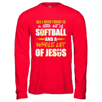 All I Need Today Is A Little Bit Of Softball And A Whole Lot Of Jesus-T-Shirt & Hoodie-Long Sleeve T-Shirt-Red
