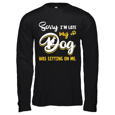 Sorry I'm Late My Dog Was Sitting On Me-T-Shirt & Hoodie-Long Sleeve T-Shirt-Black