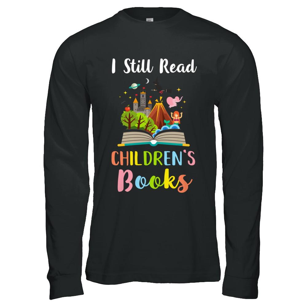 I Still Read Children's Books Funny Reading Book-T-Shirt & Hoodie-Long Sleeve T-Shirt-Black
