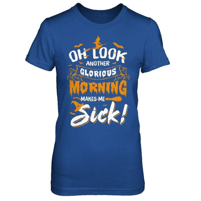 Halloween Oh Look Another Glorious Morning Makes Me Sick-T-Shirt & Sweatshirt-Women's T-Shirt-Royal