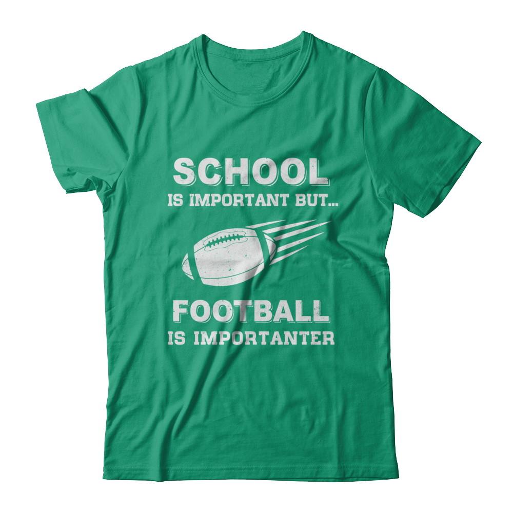 School Important Football Is Importanter Gift-T-Shirt & Hoodie-Classic T-Shirt-Kelly Green
