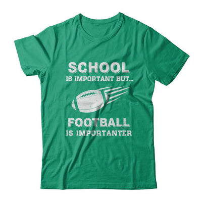 School Important Football Is Importanter Gift-T-Shirt & Hoodie-Classic T-Shirt-Kelly Green