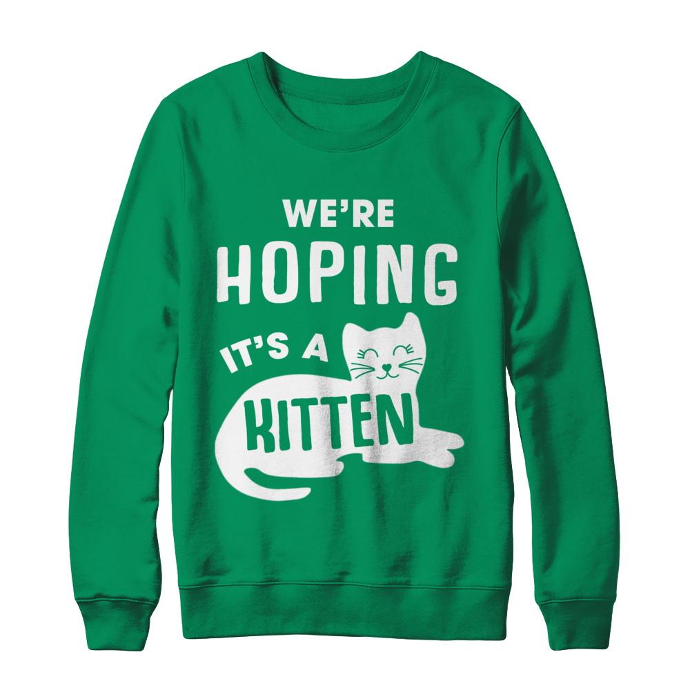 We're Hoping It's A Kitten Cat Pregnant-T-Shirt & Sweatshirt-Crewneck Sweatshirt-Irish Green
