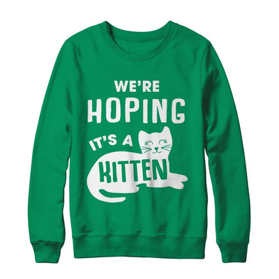 We're Hoping It's A Kitten Cat Pregnant-T-Shirt & Sweatshirt-Crewneck Sweatshirt-Irish Green