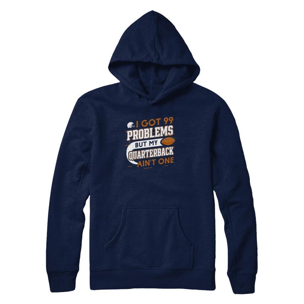 I Got 99 Problems But My Quarterback Ain't One Football-T-Shirt & Tank Top-Pullover Hoodie-Navy