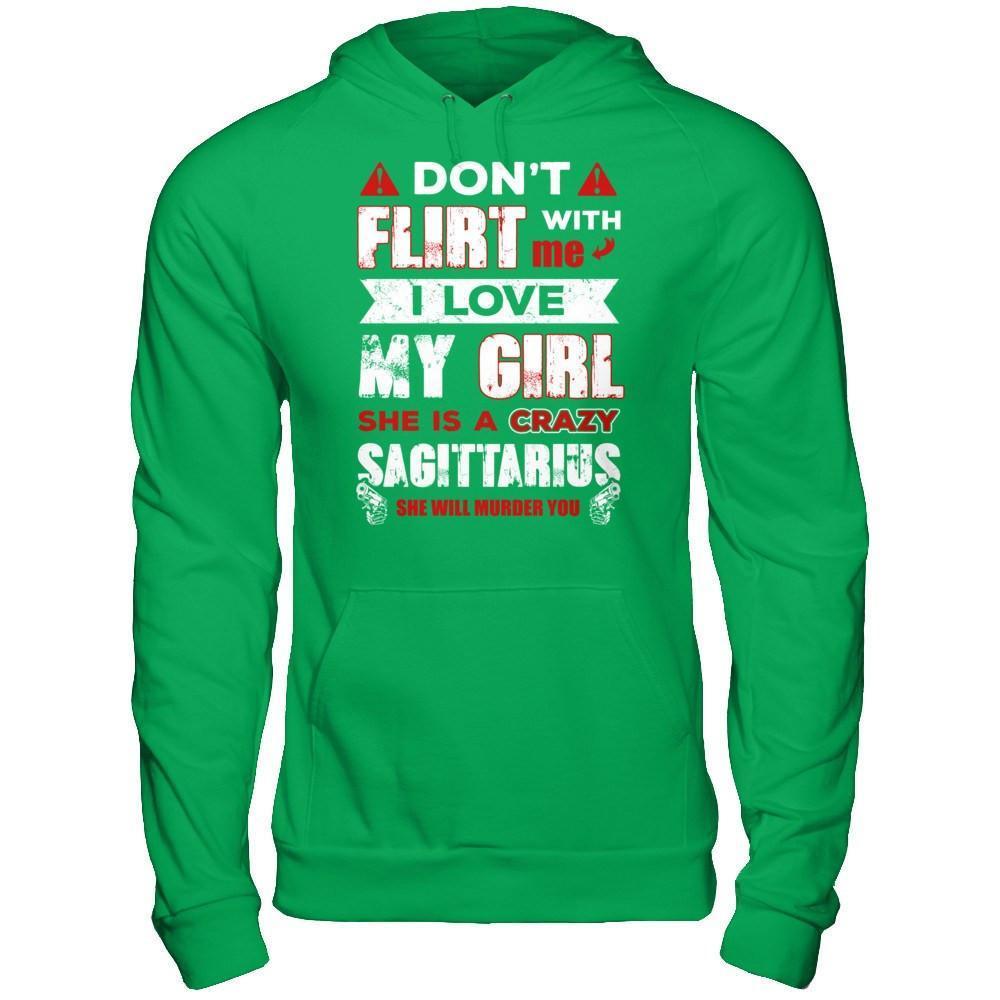 Don't Flirt With Me I Love My Girl She Is A Crazy Sagittarius-T-Shirt & Hoodie-