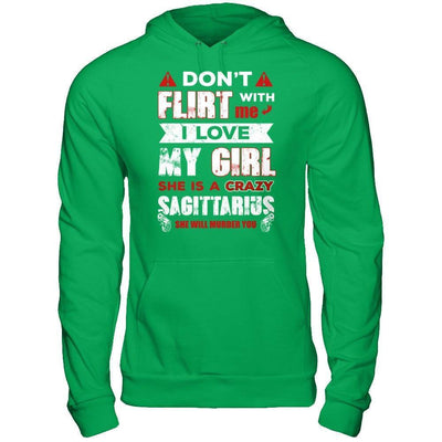 Don't Flirt With Me I Love My Girl She Is A Crazy Sagittarius-T-Shirt & Hoodie-