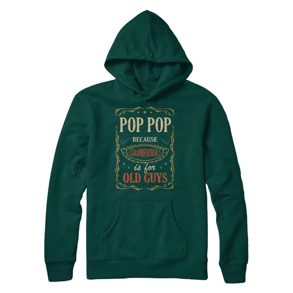 Pop Pop Because Grandfather Is For Old Guys Fathers Day Gift-T-Shirt & Hoodie-Pullover Hoodie-Deep Forest
