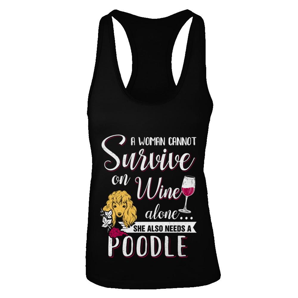 A Woman Can't Survive On Wine Alone Poodle Dog