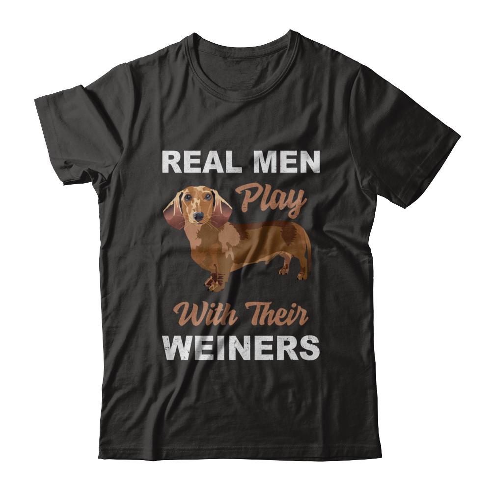 Real Men Play With Their Weiners Funny Dachshund Dog