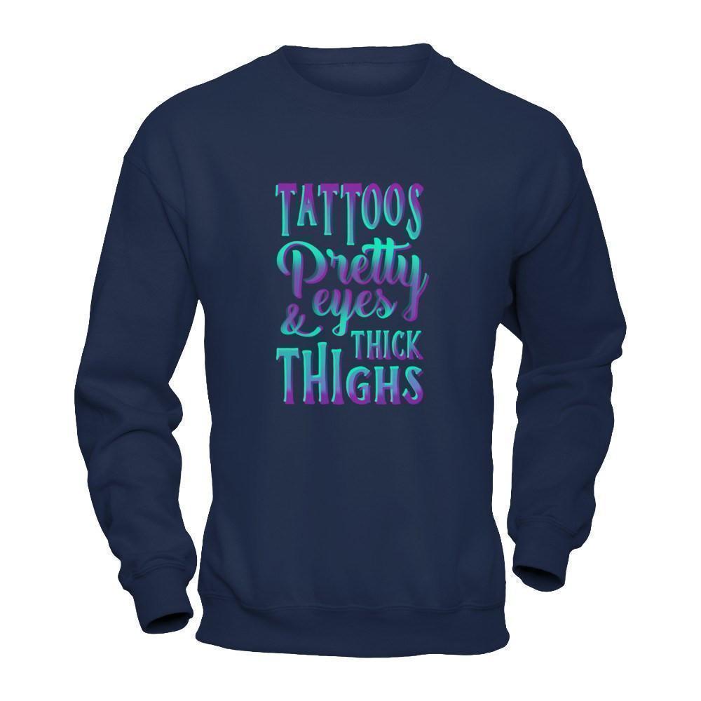 Tattoos Pretty Eyes And Thick Thighs-T-Shirt & Tank Top-Crewneck Sweatshirt-Navy